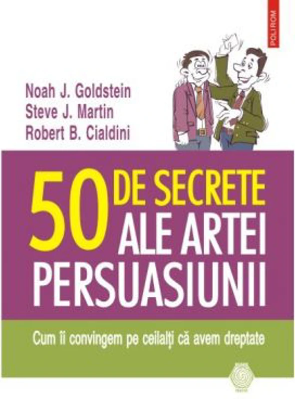 50 de secrete ale artei persuasiunii - Noah J. Goldstein, Steve J. Martin, Robert B. Cialdini