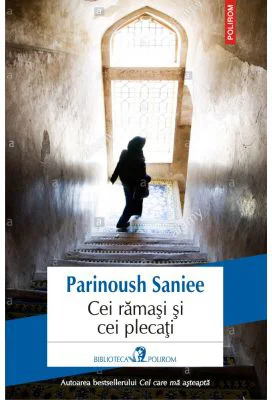 Cei ramasi si cei plecati - Parinoush Saniee