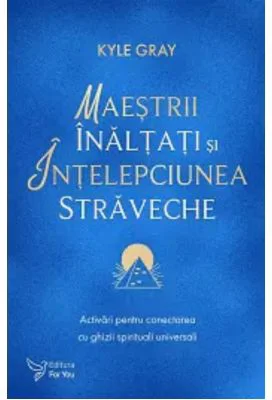 Maestrii Inaltati si intelepciunea straveche - Kyle Gray