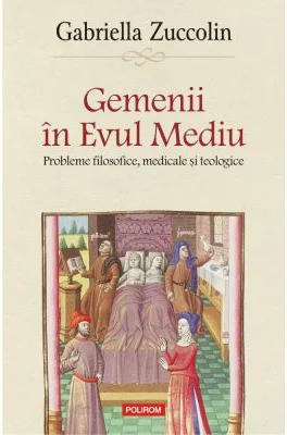 Gemenii in Evul Mediu. Probleme filosofice, medicale si teologice - Gabriella Zuccolin