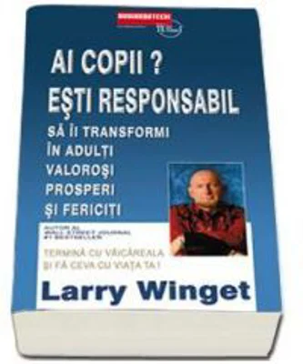 Ai Copii? Esti Responabil! - Larry Winget