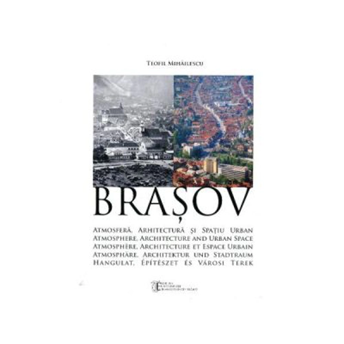 Brasov. Atmosfera, Arhitectura si Spatiu Urban