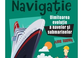 Prima mea carte STEM. NAVIGATIE. Uluitoarea evolutie a navelor si submarinelor - Anne Rooney