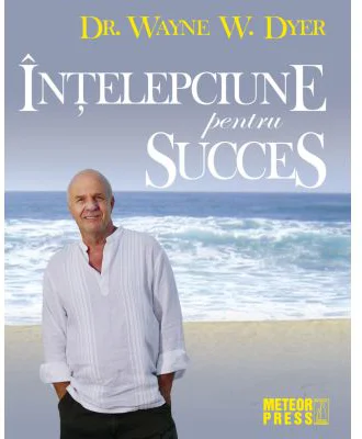 Intelepciune pentru succes - Wayne W. Dyer