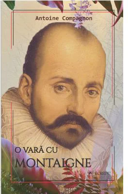 O vara cu Montaigne - Antoine Compagnon