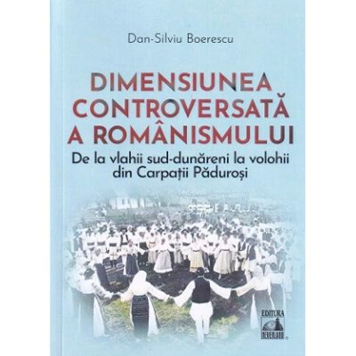 Dimensiunea controversata a romanismului - Dan-Silviu Boerescu