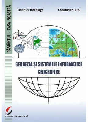 Geodezia si Sistemele Informatice Geografice - Tiberius Tomoiaga