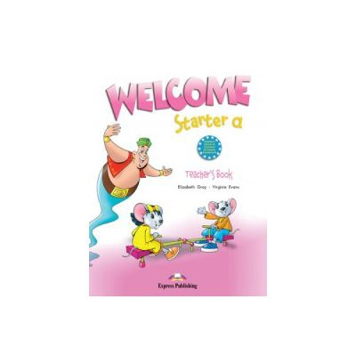 Welcome Starter A, Teachers Book, Curs de limba engleza - Elizabeth Gray