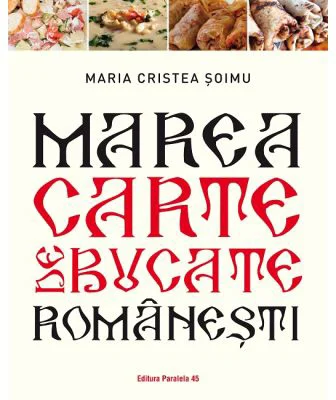 Marea carte de bucate romanesti - Maria Cristea Soimu