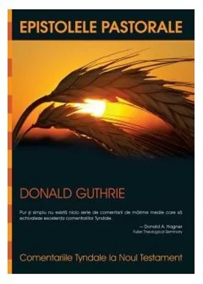 Comentariile Tyndale. Epistolele pastorale - Donald Guthrie