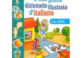 Il mio primo dizionario illustrato d'italiano. La città