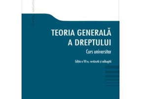 Teoria generala a dreptului. Curs universitar. Editia a VII-a