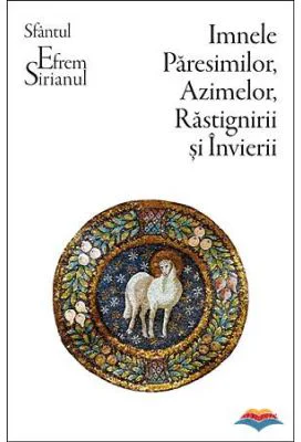 Imnele Paresimilor, Azimelor, Rastignirii si Invierii - Sf. Efrem Sirul