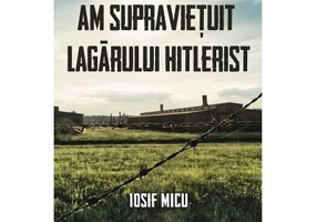 Am supravietuit lagarului hitlerist
