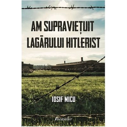 Am supravietuit lagarului hitlerist