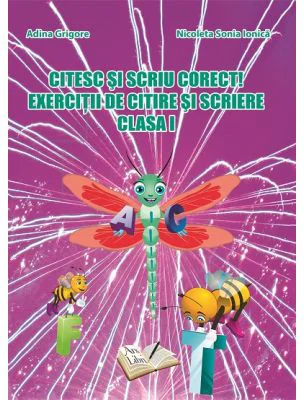Citesc si scriu corect! Exercitii de citire si scriere pentru clasa 1 - Adina Grigore
