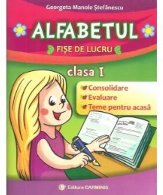ALFABETUL - Clasa I. Fise de lucru (Georgeta Manole Stefanescu)