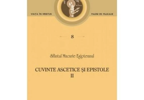 Cuvinte ascetice si epistole Volumul 2 - Sfantul Macarie Egipteanul