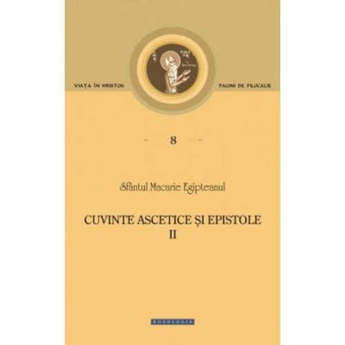 Cuvinte ascetice si epistole Volumul 2 - Sfantul Macarie Egipteanul