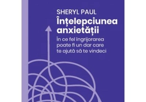 Intelepciunea anxietatii - Sheryl Paul