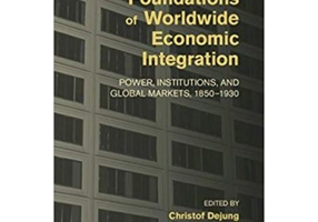 The Foundations of Worldwide Economic Integration: Power, Institutions, and Global Markets, 1850–1930 - Christof Dejung, Niels P. Petersson