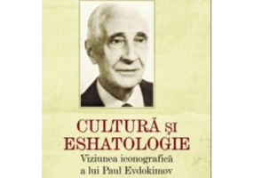 Cultura si eshatologie. Viziunea iconografica a lui Paul Evdochimov - Peter C. Phan