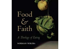 Food and Faith: A Theology of Eating - Norman Wirzba