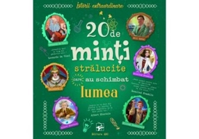 20 de minti stralucite care au schimbat lumea