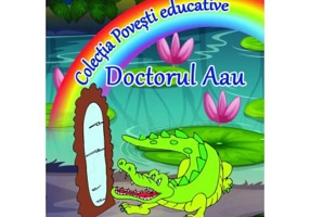 Doctorul Aau. Colectia Povesti Educative - Adina Grigore, Cristina Toma