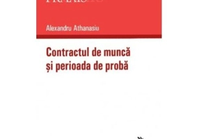 Contractul de munca si perioada de proba - Alexandru Athanasiu