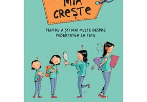 Mia creste – pentru a sti mai multe despre pubertatea la fete - Monica Peitx