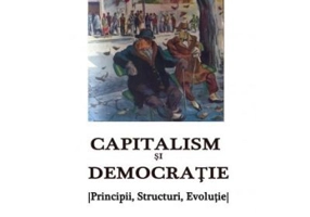 Capitalism si democratie. Principii, Structuri, Evolutie