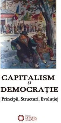 Capitalism si democratie. Principii, Structuri, Evolutie
