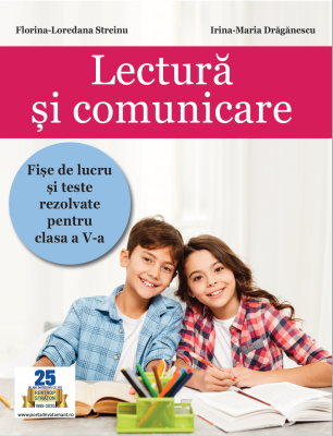 Lectura si comunicare. Fise de lucru si teste rezolvate pentru clasa a 5-a - Florina-Loredana Streinu