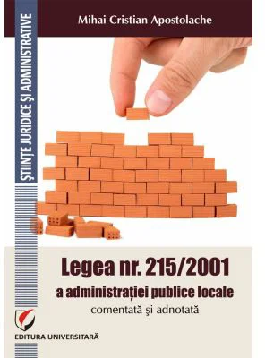 Legea nr. 215/2001 a administratiei publice locale comentata si adnotata. Comentata si adnotata
