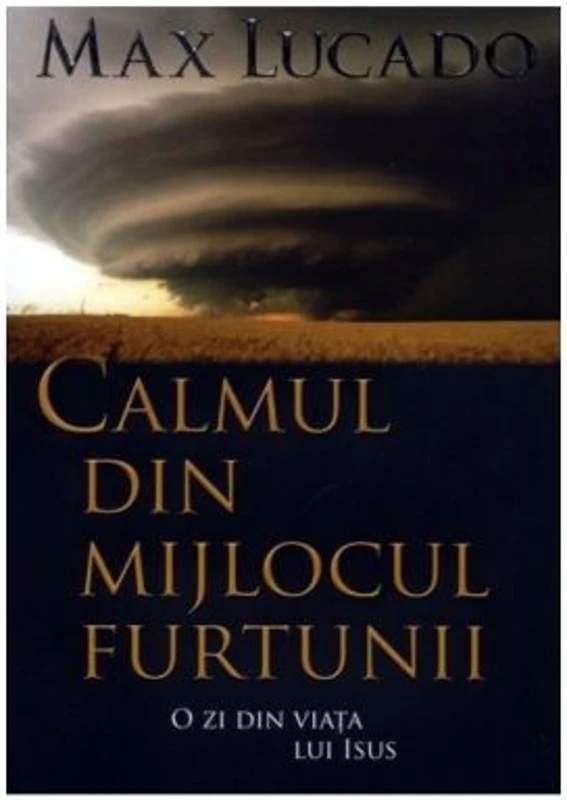 Calmul din mijlocul furtunii. O zi din viata lui Isus - Max Lucado