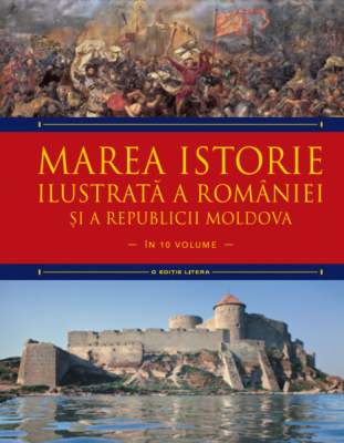 Marea istorie ilustrata a Romaniei si a Republicii Moldova. Volumul 3 - Ioan-Aurel Pop, Ioan Bolovan