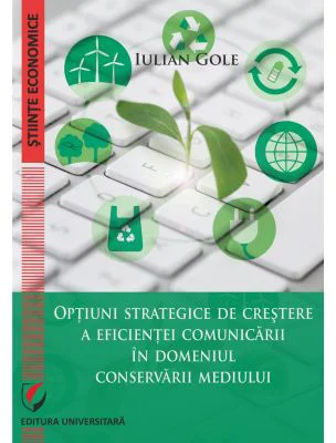 Optiuni strategice de crestere a eficientei comunicarii in domeniul conservarii mediului - Iulian Gole