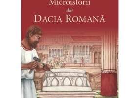 Microistorii din Dacia romana - Rada Varga