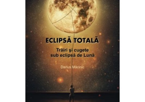 Eclipsa totala. Trairi si cugete sub eclipsa de Luna