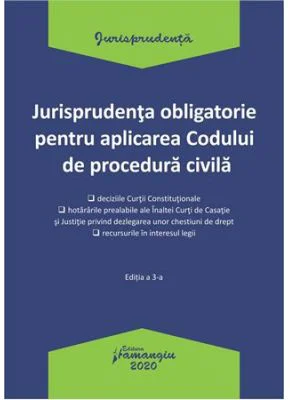 Jurisprudenta obligatorie pentru aplicarea Codului de procedura civila. Actualizata 20 ianuarie 2020