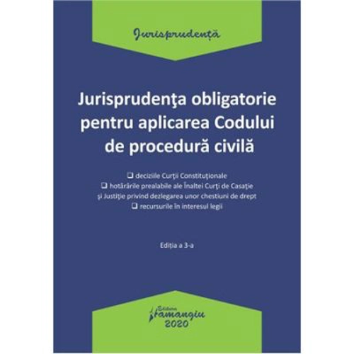 Jurisprudenta obligatorie pentru aplicarea Codului de procedura civila. Actualizata 20 ianuarie 2020