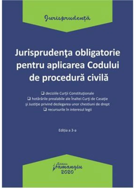 Jurisprudenta obligatorie pentru aplicarea Codului de procedura civila. Actualizata 20 ianuarie 2020