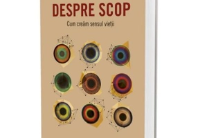 Despre scop. Cum cream sensul vietii