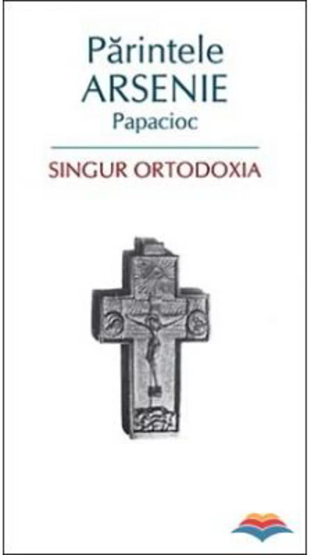 Singur Ortodoxia - arhim. Arsenie Papacioc