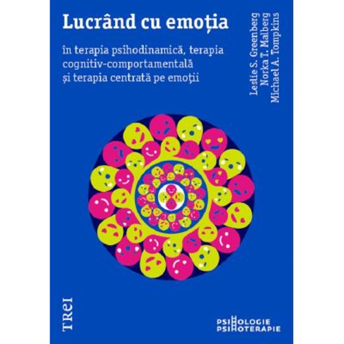 Lucrand cu emotia in terapia psihodinamica, terapia cognitiv-comportamentala si terapia centrata pe emotii - Leslie S. Greenberg, Michael A. Tompkins,