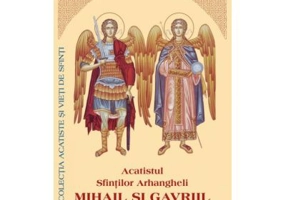 Acatistul Sfintilor Arhangheli Mihail si Gavriil (format mic)