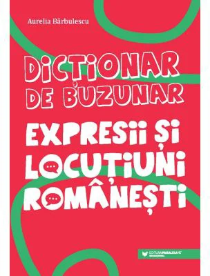 Dictionar de buzunar. Expresii si locutiuni romanesti - Aurelia Barbulescu