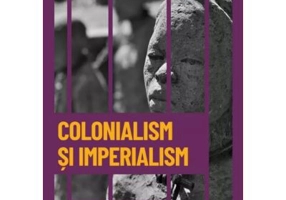 Colonialism si Imperialism. Africa, Asia si Oceania sub dominatie europeana. Volumul 31. Descopera istoria