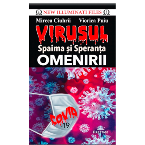VIRUSUL. Spaima si Speranta OMENIRII - Mircea Ciuhrii, Viorica Puiu